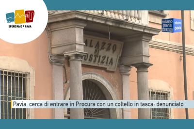 Uomo tenta di entrare in Procura con un coltello, denunciato a Pavia